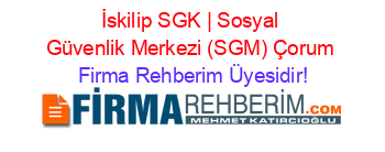 İskilip+SGK+|+Sosyal+Güvenlik+Merkezi+(SGM)+Çorum Firma+Rehberim+Üyesidir!